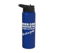 When God Created me he Laughed and Thought that Will Funny Stainless Steel Insulated Water Bottle