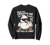 When God Created me he laughed and thought That will funny Sweatshirt