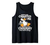 When God Created me he Laughed and Thought that Will Funny Tank Top
