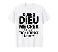 When God Created Me He Says Good Courage Humor Funny Phrase T-Shirt
