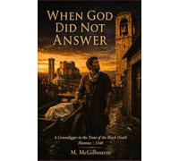 When God Did Not Answer: A Gravedigger in the Time of the Black Death Florence | 1348: 51 (BEYOND HIS STORY WE STAND)