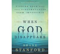 When God Disappears: Finding Hope When Your Circumstances Seem Impossible