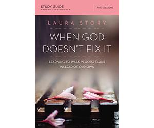 When God Doesn't Fix It Bible Study Guide: Learning to Walk in God's Plans Instead of Our Own