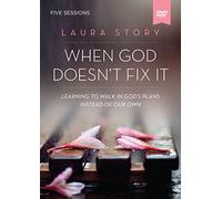 When God Doesn't Fix It Video Study: Learning to Walk in God's Plans Instead of Our Own