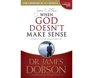 When God Doesn't Make Sense: Holding on to Your Faith During the Hardest Times
