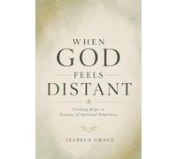 When God Feels Distant: Finding Hope in Seasons of Spiritual Emptiness
