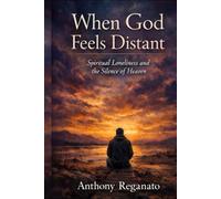 When God Feels Distant: Spiritual Loneliness and the Silence of Heaven