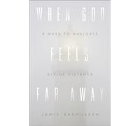 When God Feels Far Away: Eight Ways to Navigate Divine Distance