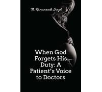 When God Forgets His Duty: A Patient’s Voice to Doctors