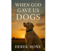 When God Gave Us Dogs (The Crown Covenant Testimonies)