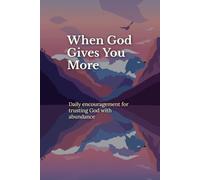 When God Gives You More: How to Handle Increase Without Losing Your Purpose