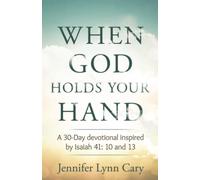 When God Holds Your Hand: A 30-Day Devotional Inspired by Isaiah 41:10 and 13