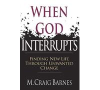 When God Interrupts: Finding New Life Through Unwanted Change