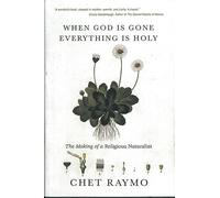 When God Is Gone Everything Is Holy: The Making of a Religious Naturalist
