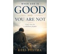 When God Is Good and You Are Not: God's Love for a Rebellious Prophet (Characters in the Bible)