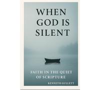 When God is Silent: Seeking Faith in Scripture