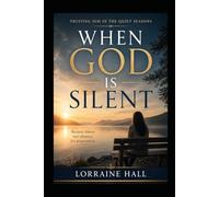 WHEN GOD IS SILENT: Trusting Him in the Quiet Seasons