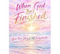 When God Isn’t Finished: A Teen Devotional