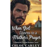 When God Listens to a Mother's Prayer: A Christian Historical Romance Book