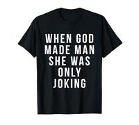 When God Made Man She Was Only Joking T-Shirt