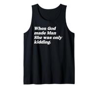 When God Made Man She was Only Kidding Funny Feminism Quote Tank Top