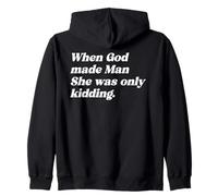 When God Made Man She Was Only Kidding Funny Feminism Quote Zip Hoodie