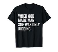 When God Made Man She was Only Kidding Funny Feminist Woman T-Shirt