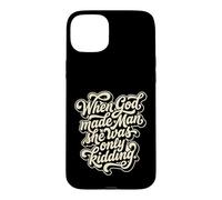 When God Made Man She Was Only Kidding Humor Case for iPhone 15 Plus
