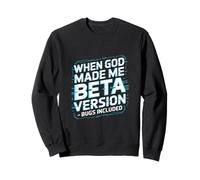 When God Made Me Beta Version Humor Design Sweatshirt