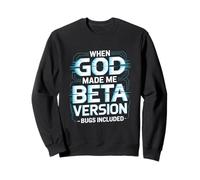 When God Made Me Beta Version Humor Sweatshirt