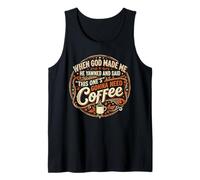 When God Made Me Gonna Need Coffee Funny Sarcastic Humor Tank Top