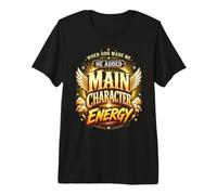 When God Made Me He Added Main Character Energy Funny Quote Premium T-Shirt