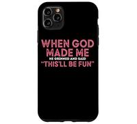 When God Made Me He Grinned And Said Fun Case for iPhone 11 Pro Max