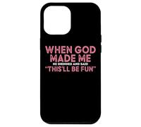 When God Made Me He Grinned And Said Fun Case for iPhone 12 Pro Max