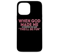 When God Made Me He Grinned And Said Fun Case for iPhone 13 Pro Max