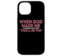 When God Made Me He Grinned And Said Fun Case for iPhone 14
