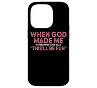 When God Made Me He Grinned And Said Fun Case for iPhone 14 Pro