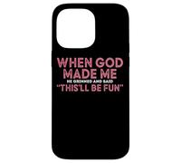 When God Made Me He Grinned And Said Fun Case for iPhone 14 Pro Max