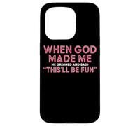 When God Made Me He Grinned And Said Fun Case for iPhone 15 Pro