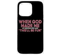 When God Made Me He Grinned And Said Fun Case for iPhone 15 Pro Max