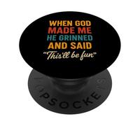 When God Made Me He Grinned And Said Fun PopSockets Adhesive PopGrip
