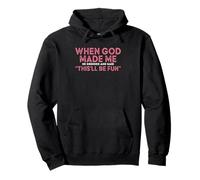 When God Made Me He Grinned And Said Fun Pullover Hoodie