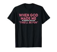 When God Made Me He Grinned And Said Fun T-Shirt