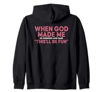 When God Made Me He Grinned And Said Fun Zip Hoodie