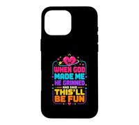 When God Made Me He Grinned and Said Funny Sarcastic Quote Case for iPhone 16 Pro Max