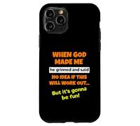When God Made Me He Grinned And Said Funny Saying Sarcastic Case for iPhone 11 Pro
