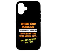 When God Made Me He Grinned And Said Funny Saying Sarcastic Case for iPhone 16
