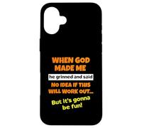 When God Made Me He Grinned And Said Funny Saying Sarcastic Case for iPhone 16 Plus