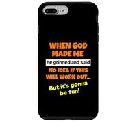 When God Made Me He Grinned And Said Funny Saying Sarcastic Case for iPhone 7 Plus/8 Plus