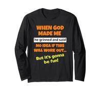 When God Made Me He Grinned and Said Funny Saying Sarcastic Long Sleeve T-Shirt